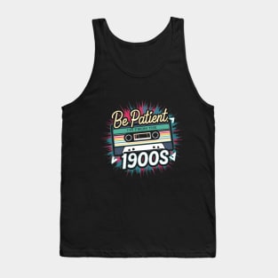 Be Patient I'm From The 1900s Tank Top